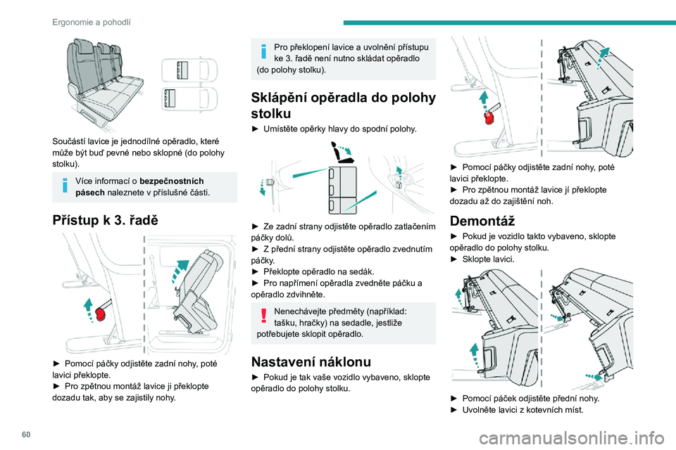 PEUGEOT EXPERT 2021  Návod na použití (in Czech) 60
Ergonomie a pohodlí
 
Součástí lavice je jednodílné opěradlo, které 
může být buď pevné nebo sklopné (do polohy 
stolku).
Více informací o bezpečnostních 
pásech naleznete v př