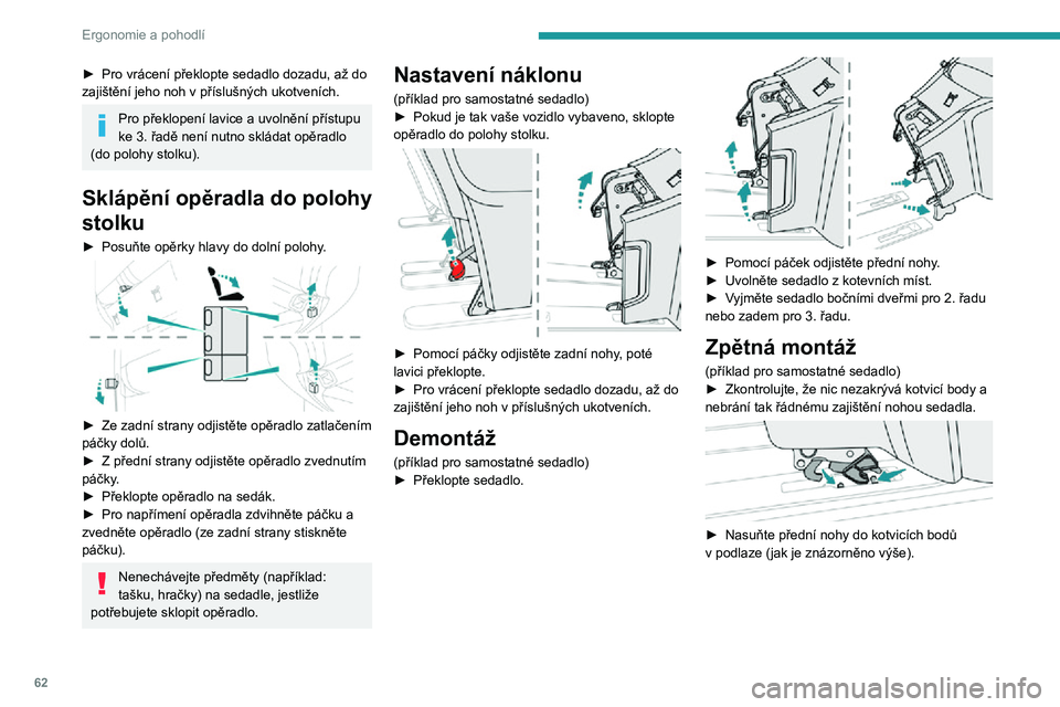 PEUGEOT EXPERT 2021  Návod na použití (in Czech) 62
Ergonomie a pohodlí
► Pro vrácení překlopte sedadlo dozadu, až do zajištění jeho noh v příslušných ukotveních.
Pro překlopení lavice a uvolnění přístupu 
ke 3. řadě není nut