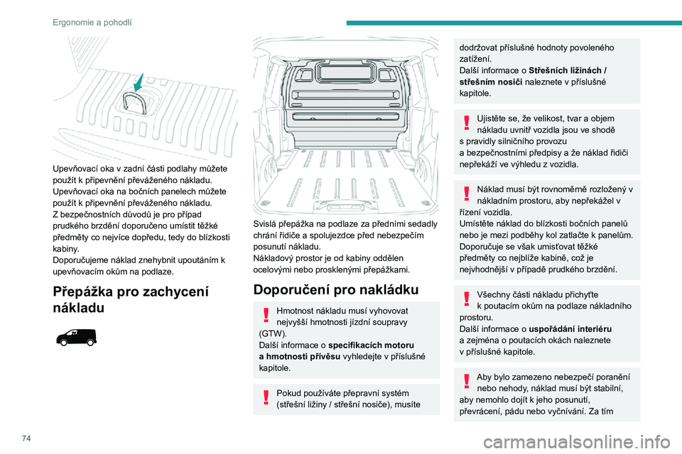 PEUGEOT EXPERT 2021  Návod na použití (in Czech) 74
Ergonomie a pohodlí
 
Upevňovací oka v zadní části podlahy můžete použít k připevnění převáženého nákladu.Upevňovací oka na bočních panelech můžete použít k připevnění 