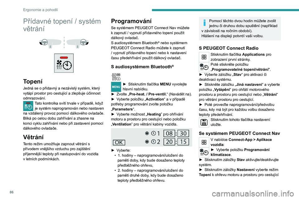 PEUGEOT EXPERT 2021  Návod na použití (in Czech) 86
Ergonomie a pohodlí
Přídavné topení / systém 
větrání
 
  
 
Topení
Jedná se o přídavný a nezávislý systém, který vytápí prostor pro cestující a zlepšuje účinnost odmrazov