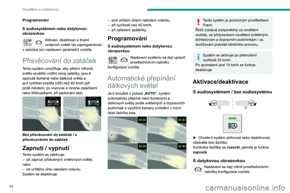 PEUGEOT EXPERT 2021  Návod na použití (in Czech) 94
Osvětlení a viditelnost
► Otočte prstenec ovladače osvětlení do polohy „AUTO“ nebo „Potkávací/dálková světla“.
Pozastavení
Vyžaduje-li situace změnu světel, může řidič 