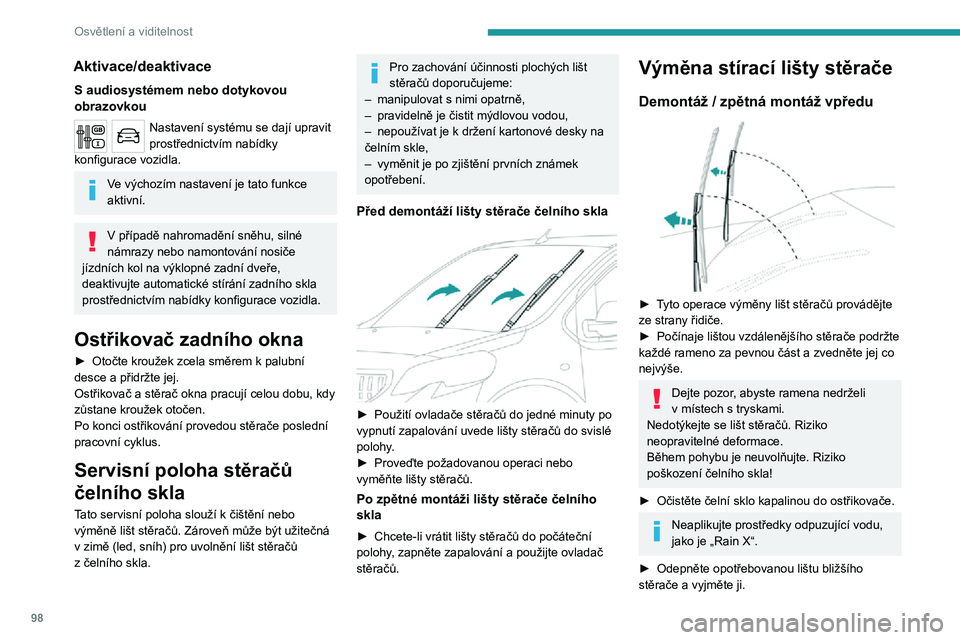 PEUGEOT EXPERT 2021  Návod na použití (in Czech) 98
Osvětlení a viditelnost
► Nainstalujte novou lištu stěrače a připněte ji k ramenu.► Tento postup zopakujte u druhé lišty stěrače.►  Počínaje lištou bližšího stěrače opět p