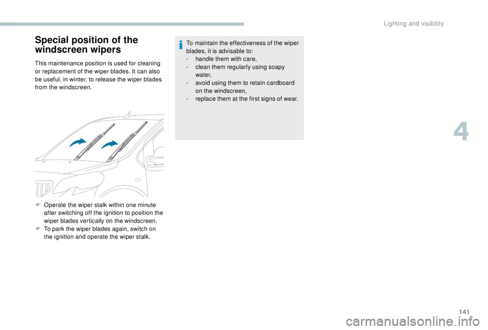 PEUGEOT EXPERT 2018 Owners Manual 141
Special position of the
windscreen wipers
This maintenance position is used for cleaning
or replacement of the wiper blades. It can also
be useful, in winter, to release the wiper blades
from PEUGEOT EXPERT 2018 Owners Manual 141
Special position of the
windscreen wipers
This maintenance position is used for cleaning
or replacement of the wiper blades. It can also
be useful, in winter, to release the wiper blades
from