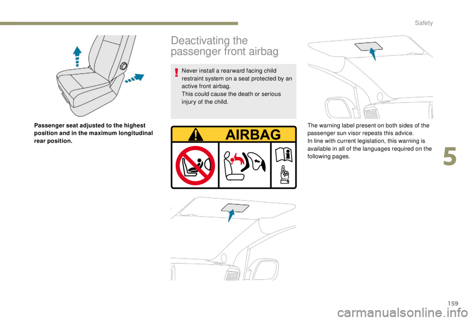 PEUGEOT EXPERT 2018 Owners Manual 159
Passenger seat adjusted to the highest
position and in the maximum longitudinal
rear position.
Deactivating the
passenger front airbag
Never install a rear ward facing child
restraint system o PEUGEOT EXPERT 2018 Owners Manual 159
Passenger seat adjusted to the highest
position and in the maximum longitudinal
rear position.
Deactivating the
passenger front airbag
Never install a rear ward facing child
restraint system o