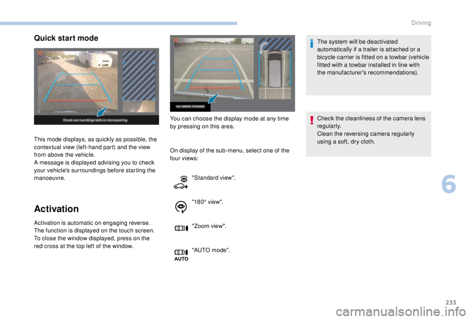 PEUGEOT EXPERT 2018 Owners Manual 233
Quick start mode
Activation
Activation is automatic on engaging reverse.
The function is displayed on the touch screen.
To close the window displayed, press on the
red cross at the top left of PEUGEOT EXPERT 2018 Owners Manual 233
Quick start mode
Activation
Activation is automatic on engaging reverse.
The function is displayed on the touch screen.
To close the window displayed, press on the
red cross at the top left of