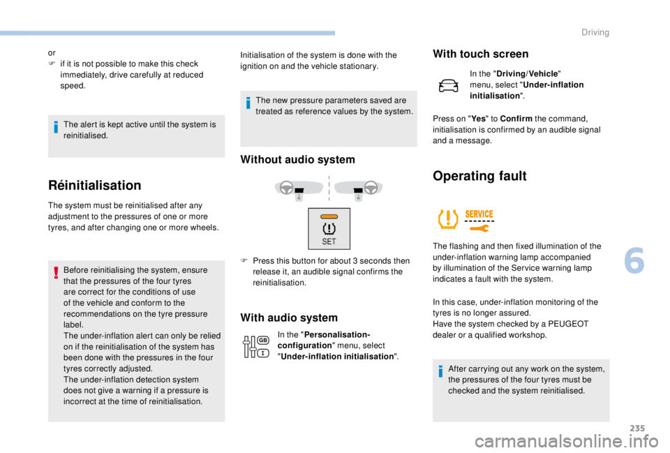 PEUGEOT EXPERT 2018 Owners Manual 235
The alert is kept active until the system is
reinitialised.
Réinitialisation
The system must be reinitialised after any
adjustment to the pressures of one or more
tyres, and after changing on PEUGEOT EXPERT 2018 Owners Manual 235
The alert is kept active until the system is
reinitialised.
Réinitialisation
The system must be reinitialised after any
adjustment to the pressures of one or more
tyres, and after changing on