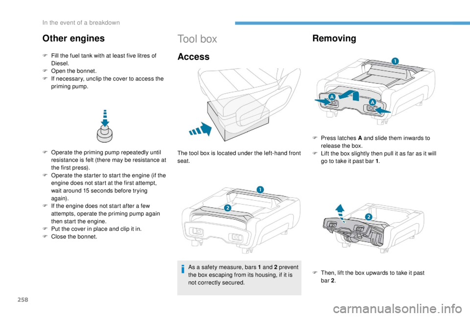 PEUGEOT EXPERT 2018  Owners Manual 258
F Operate the priming pump repeatedly until resistance is felt (there may be resistance at 
the first press).
F
 
O
 perate the starter to start the engine (if the 
engine does not start at the fi