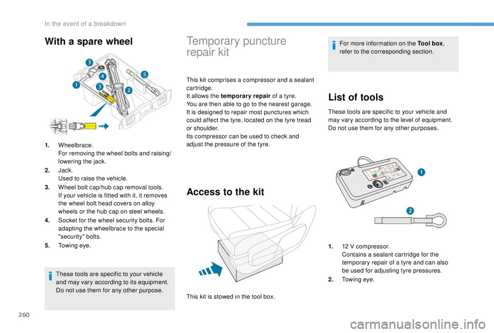 PEUGEOT EXPERT 2018 Owners Manual 260
These tools are specific to your vehicle
and may vary according to its equipment.
Do not use them for any other purpose.
Temporary puncture
repair kit
This kit comprises a compressor and a seal PEUGEOT EXPERT 2018 Owners Manual 260
These tools are specific to your vehicle
and may vary according to its equipment.
Do not use them for any other purpose.
Temporary puncture
repair kit
This kit comprises a compressor and a seal