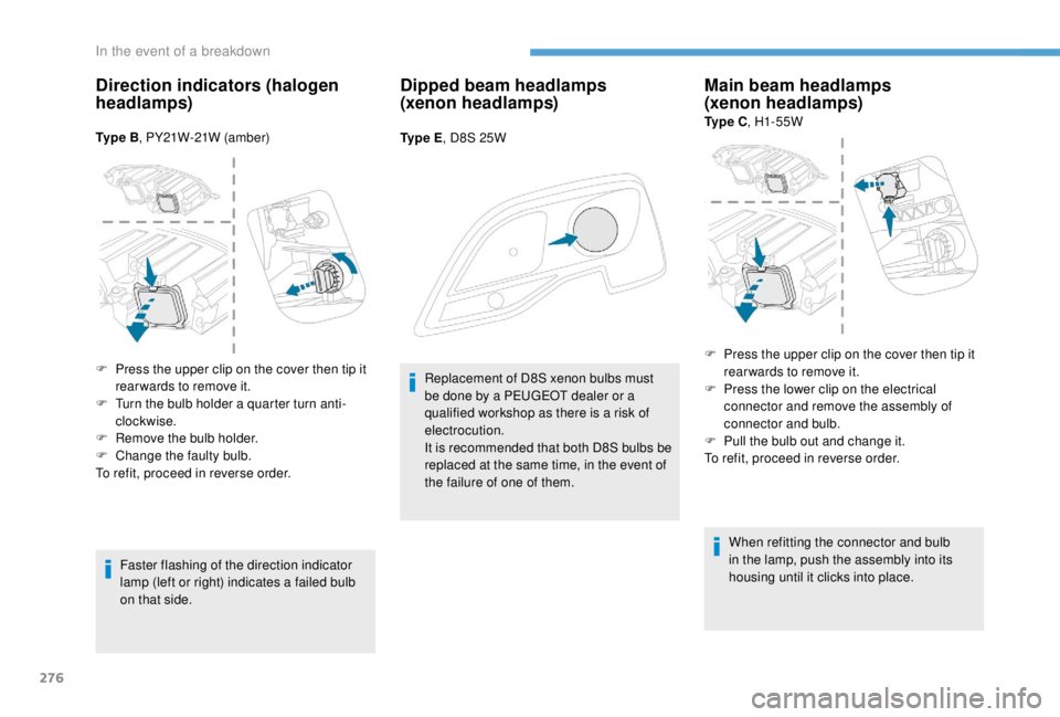 PEUGEOT EXPERT 2018  Owners Manual 276
Direction indicators (halogen 
headlamps)
Ty p e  B, PY21W-21W (amber)
Faster flashing of the direction indicator 
lamp (left or right) indicates a failed bulb 
on that side.
Dipped beam headlamps