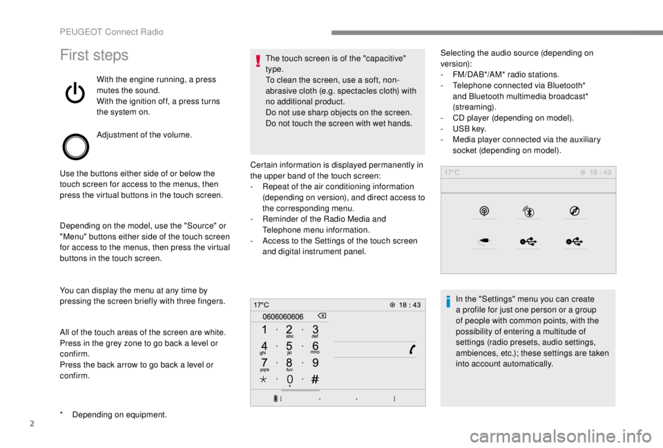 PEUGEOT EXPERT 2018  Owners Manual 2
First steps
With the engine running, a press 
mutes the sound.
With the ignition off, a press turns 
the system on.
Adjustment of the volume.
Use the buttons either side of or below the 
touch scree