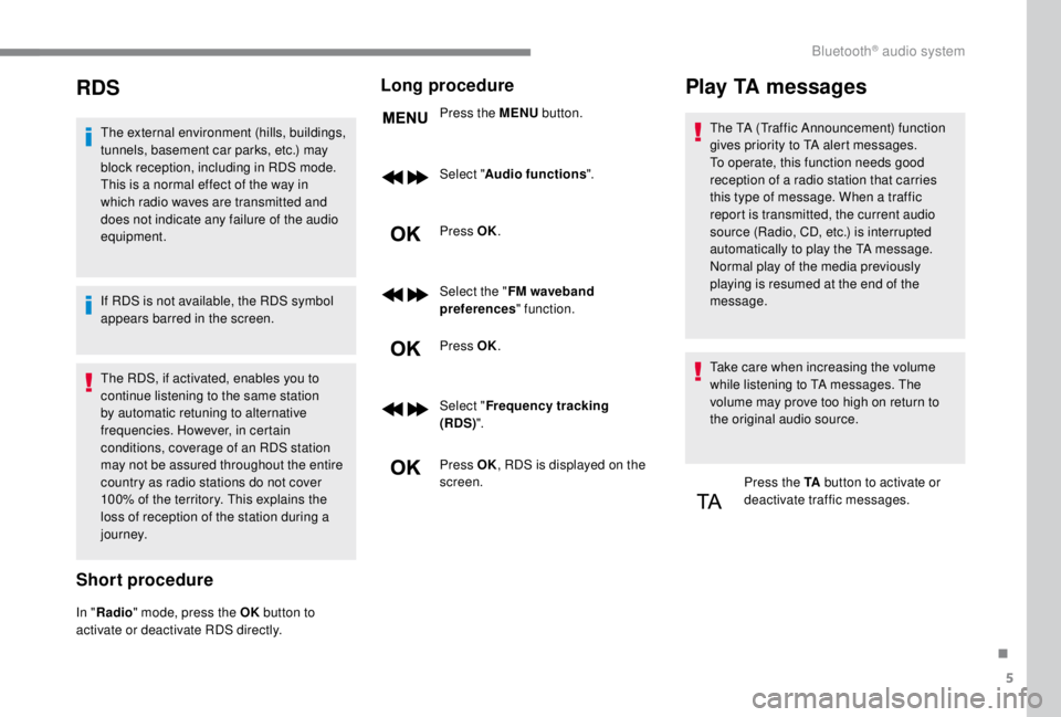 PEUGEOT EXPERT 2018  Owners Manual 5
RDS
The external environment (hills, buildings, 
tunnels, basement car parks, etc.) may 
block reception, including in RDS mode. 
This is a normal effect of the way in 
which radio waves are transmi