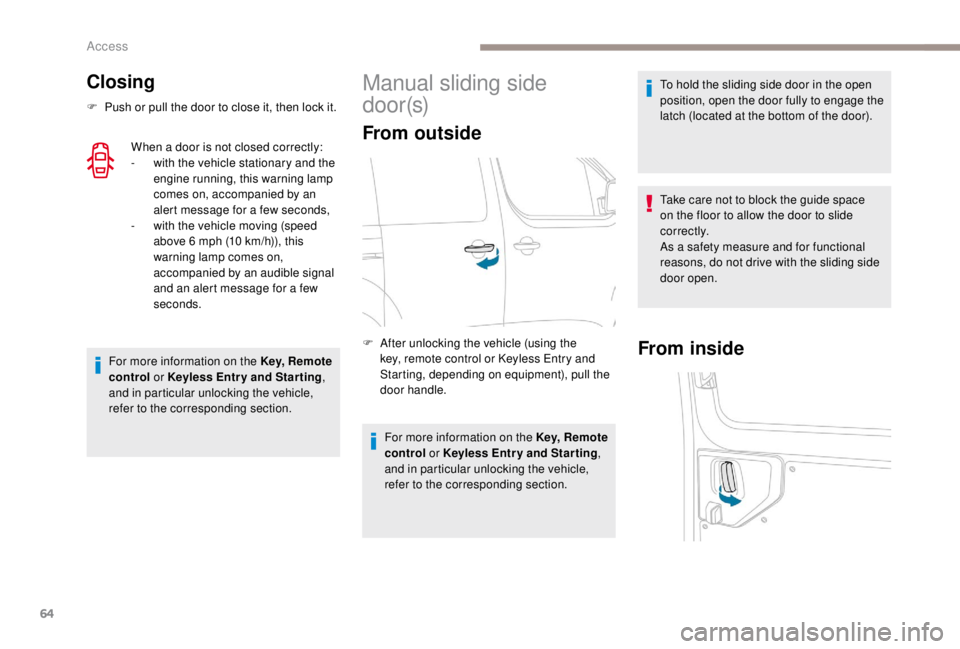 PEUGEOT EXPERT 2018 Repair Manual 64
Closing
F Push or pull the door to close it, then lock it.When a door is not closed correctly:
-
 
w
 ith the vehicle stationary and the 
engine running, this warning lamp 
comes on, accompanied by