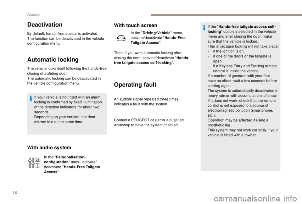 PEUGEOT EXPERT 2018 Manual PDF 76
Deactivation
By default, hands-free access is activated.
The function can be deactivated in the vehicle 
configuration menu.
Automatic locking
The vehicle locks itself following the hands-free 
clo
