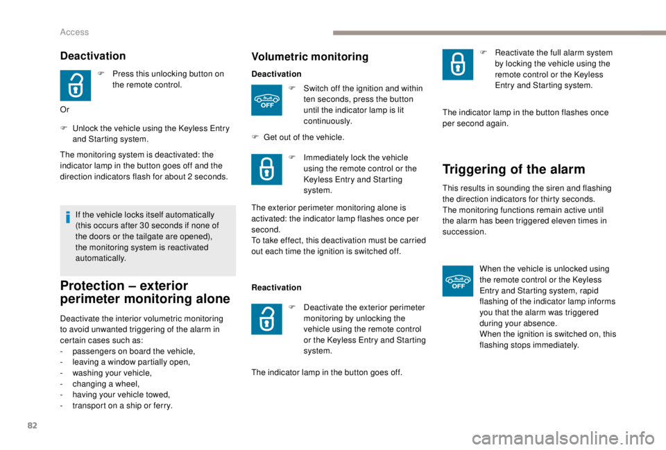 PEUGEOT EXPERT 2018 Manual Online 82
Deactivation
F Press this unlocking button on the remote control.
Or
F
 
U

nlock the vehicle using the   
K
 eyless Entry 
and Starting system.
The monitoring system is deactivated: the 
indicator