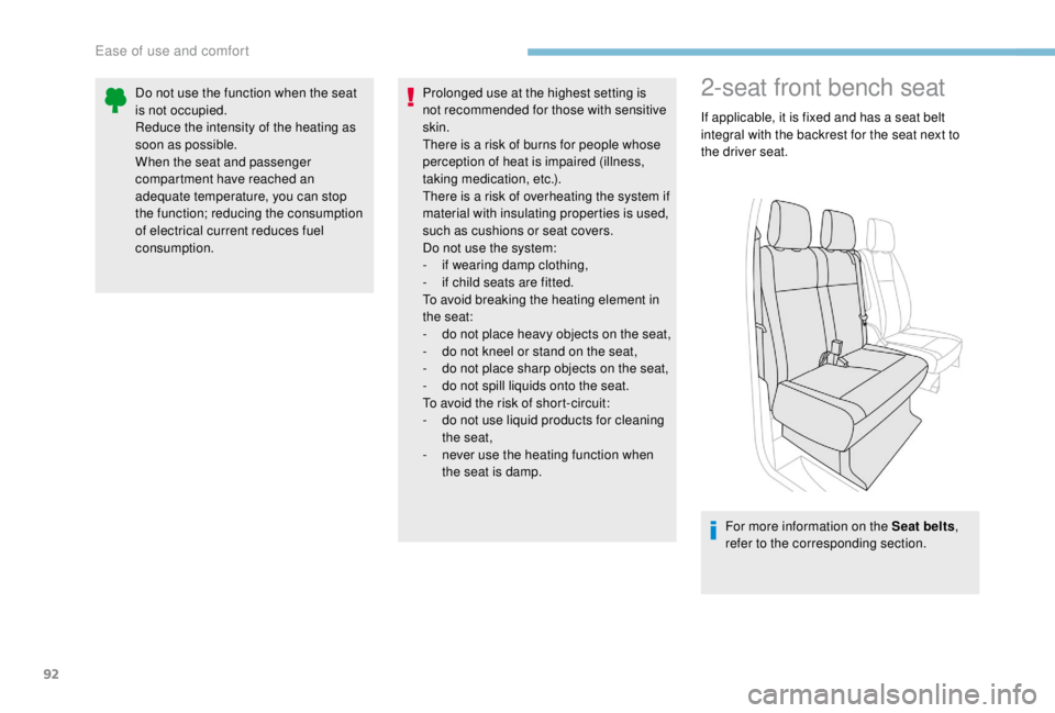 PEUGEOT EXPERT 2018  Owners Manual 92
2-seat front bench seat
If applicable, it is fixed and has a seat belt 
integral with the backrest for the seat next to 
the driver seat.For more information on the Seat belts , 
refer to the corre