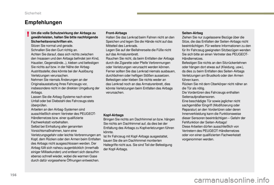 PEUGEOT EXPERT 2018 Betriebsanleitungen (in German) 156
Empfehlungen
Um die volle Schutzwirkung der Airbags zu
gewährleisten, halten Sie bitte nachfolgende
Sicherheitsvorschriften ein.
Sitzen Sie normal und gerade.
Schnallen Sie den Gurt richtig an. PEUGEOT EXPERT 2018 Betriebsanleitungen (in German) 156
Empfehlungen
Um die volle Schutzwirkung der Airbags zu
gewährleisten, halten Sie bitte nachfolgende
Sicherheitsvorschriften ein.
Sitzen Sie normal und gerade.
Schnallen Sie den Gurt richtig an.