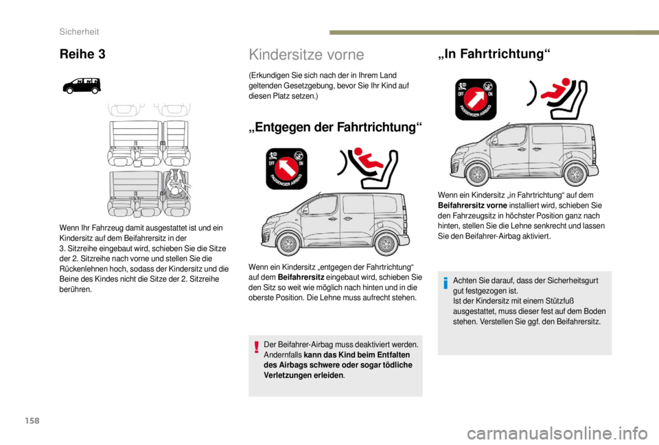 PEUGEOT EXPERT 2018 Betriebsanleitungen (in German) 158
Kindersitze vorne
„Entgegen der Fahrtrichtung“
Der Beifahrer-Airbag muss deaktiviert werden.
Andernfalls kann das Kind beim Entfalten
des Airbags schwere oder sogar tödliche
Verletzungen e PEUGEOT EXPERT 2018 Betriebsanleitungen (in German) 158
Kindersitze vorne
„Entgegen der Fahrtrichtung“
Der Beifahrer-Airbag muss deaktiviert werden.
Andernfalls kann das Kind beim Entfalten
des Airbags schwere oder sogar tödliche
Verletzungen e
