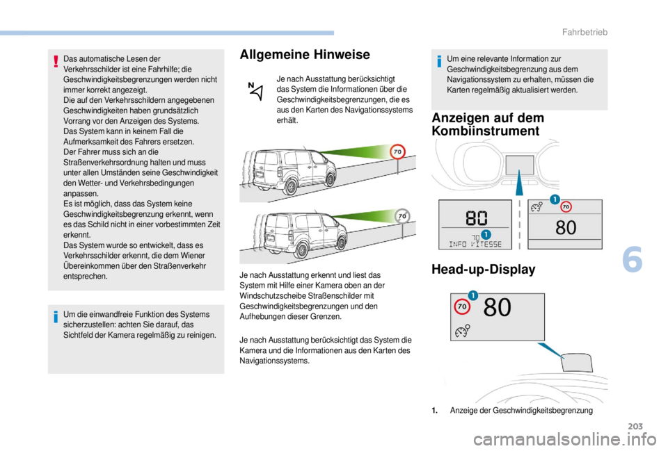 PEUGEOT EXPERT 2018 Betriebsanleitungen (in German) 203
Das automatische Lesen der
Verkehrsschilder ist eine Fahrhilfe; die
Geschwindigkeitsbegrenzungen werden nicht
immer korrekt angezeigt.
Die auf den Verkehrsschildern angegebenen
Geschwindigkeit PEUGEOT EXPERT 2018 Betriebsanleitungen (in German) 203
Das automatische Lesen der
Verkehrsschilder ist eine Fahrhilfe; die
Geschwindigkeitsbegrenzungen werden nicht
immer korrekt angezeigt.
Die auf den Verkehrsschildern angegebenen
Geschwindigkeit