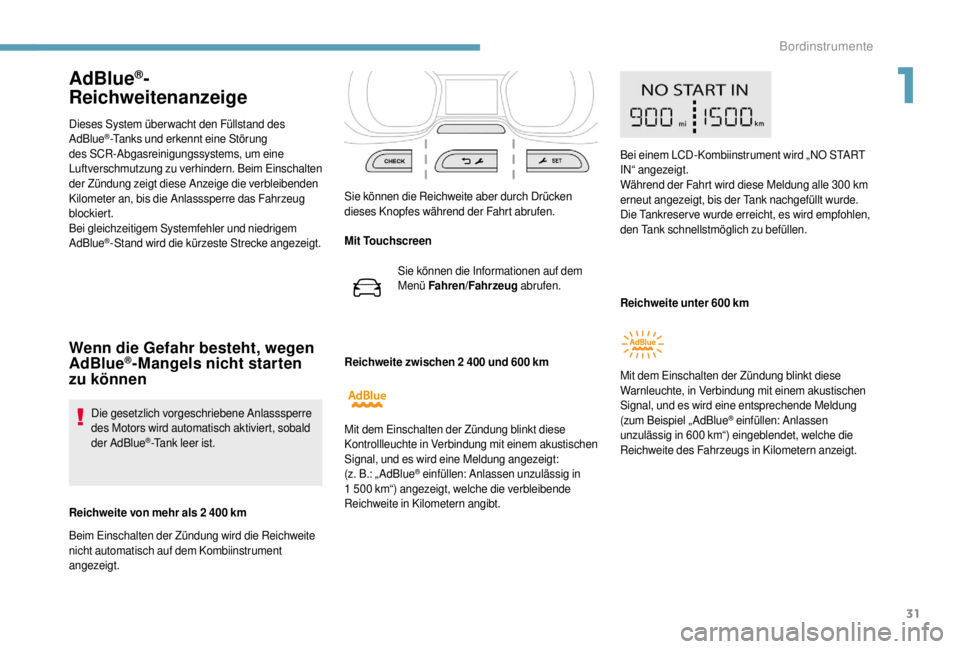 PEUGEOT EXPERT 2018 Betriebsanleitungen (in German) 31
AdBlue®-
Reichweitenanzeige
Dieses System über wacht den Füllstand des
AdBlue®-Tanks und erkennt eine Störung
des SCR-Abgasreinigungssystems, um eine
Luftverschmutzung zu verhindern. Beim E PEUGEOT EXPERT 2018 Betriebsanleitungen (in German) 31
AdBlue®-
Reichweitenanzeige
Dieses System über wacht den Füllstand des
AdBlue®-Tanks und erkennt eine Störung
des SCR-Abgasreinigungssystems, um eine
Luftverschmutzung zu verhindern. Beim E