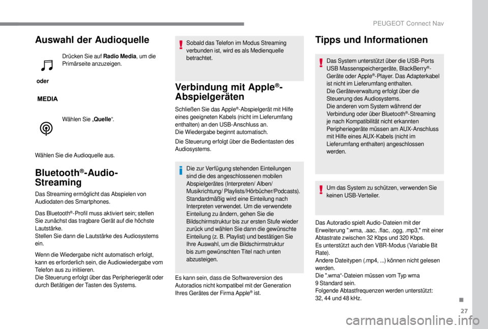 PEUGEOT EXPERT 2018 Betriebsanleitungen (in German) 27
Auswahl der Audioquelle
oder Drücken Sie auf Radio Media
, um die
Primärseite anzuzeigen.
Wählen Sie „ Quelle“.
Wählen Sie die Audioquelle aus.
Bluetooth®-Audio-
Streaming
Das Streaming PEUGEOT EXPERT 2018 Betriebsanleitungen (in German) 27
Auswahl der Audioquelle
oder Drücken Sie auf Radio Media
, um die
Primärseite anzuzeigen.
Wählen Sie „ Quelle“.
Wählen Sie die Audioquelle aus.
Bluetooth®-Audio-
Streaming
Das Streaming