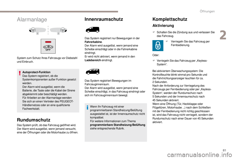 PEUGEOT EXPERT 2018 Betriebsanleitungen (in German) 81
Alarmanlage
System zum Schutz Ihres Fahrzeugs vor Diebstahl
und Einbruch.Autoprotect-Funktion
Das System registriert, ob die
Systemkomponenten außer Funktion gesetzt
werden.
Der Alarm wird ausg PEUGEOT EXPERT 2018 Betriebsanleitungen (in German) 81
Alarmanlage
System zum Schutz Ihres Fahrzeugs vor Diebstahl
und Einbruch.Autoprotect-Funktion
Das System registriert, ob die
Systemkomponenten außer Funktion gesetzt
werden.
Der Alarm wird ausg