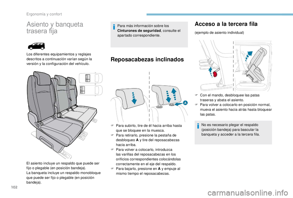 PEUGEOT EXPERT 2018  Manual del propietario (in Spanish) 102
Asiento y banqueta 
trasera fija
Los diferentes equipamientos y reglajes 
descritos a continuación varían según la 
versión y la configuración del vehículo.
El asiento incluye un respaldo qu