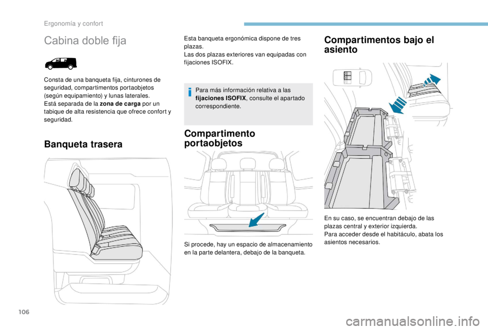 PEUGEOT EXPERT 2018  Manual del propietario (in Spanish) 106
Cabina doble fija
Banqueta traseraCompartimento 
portaobjetos Compartimentos bajo el 
asiento
Para más información relativa a las 
fijaciones ISOFIX
, consulte el apartado 
correspondiente.
En s