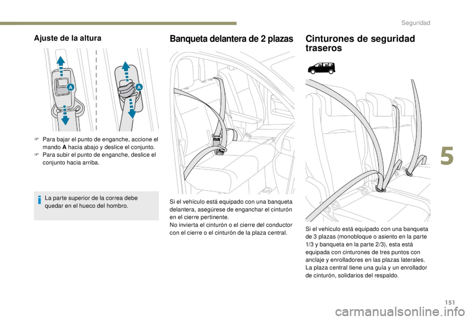 PEUGEOT EXPERT 2018  Manual del propietario (in Spanish) 151
Ajuste de la altura
F Para bajar el punto de enganche, accione el mando A hacia abajo y deslice el conjunto.
F
 
P
 ara subir el punto de enganche, deslice el 
conjunto hacia arriba.
La parte supe