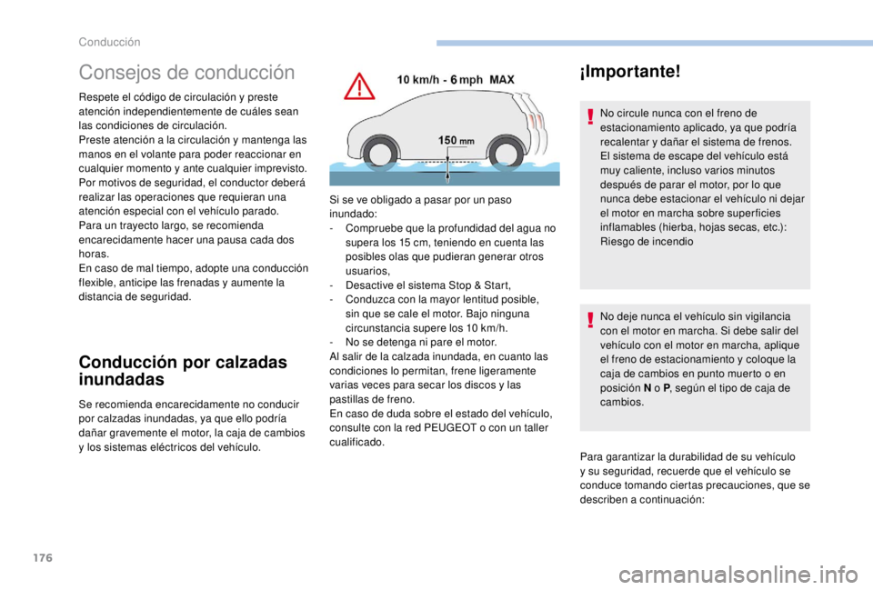PEUGEOT EXPERT 2018  Manual del propietario (in Spanish) 176
Consejos de conducción
Respete el código de circulación y preste 
atención independientemente de cuáles sean 
las condiciones de circulación.
Preste atención a la circulación y mantenga la