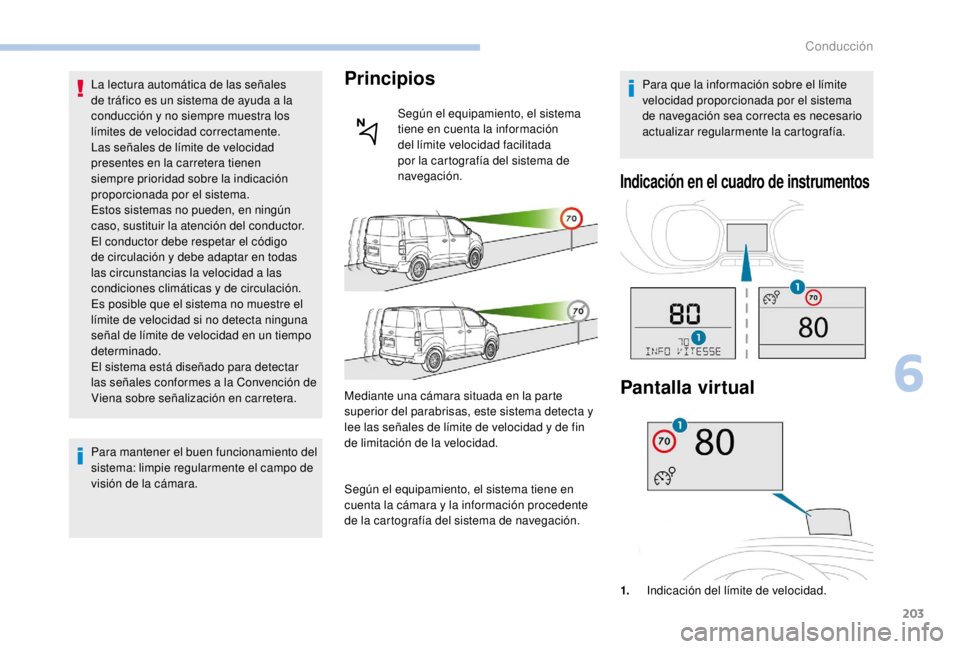 PEUGEOT EXPERT 2018 Manual del propietario (in Spanish) 203
La lectura automática de las señales
de tráfico es un sistema de ayuda a la
conducción y no siempre muestra los
límites de velocidad correctamente.
Las señales de límite de velocidad
pr PEUGEOT EXPERT 2018 Manual del propietario (in Spanish) 203
La lectura automática de las señales
de tráfico es un sistema de ayuda a la
conducción y no siempre muestra los
límites de velocidad correctamente.
Las señales de límite de velocidad
pr