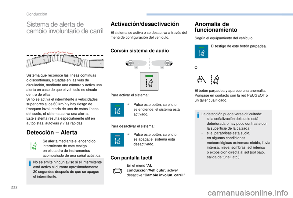PEUGEOT EXPERT 2018 Manual del propietario (in Spanish) 222
Sistema de alerta de
cambio involuntario de carril
Detección – Alerta
Se alerta mediante el encendido
intermitente de este testigo
en el cuadro de instrumentos
acompañado de una señal ac PEUGEOT EXPERT 2018 Manual del propietario (in Spanish) 222
Sistema de alerta de
cambio involuntario de carril
Detección – Alerta
Se alerta mediante el encendido
intermitente de este testigo
en el cuadro de instrumentos
acompañado de una señal ac