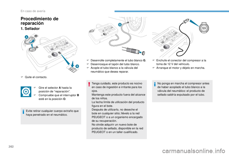 PEUGEOT EXPERT 2018 Manual del propietario (in Spanish) 262
1. Sellador
F Gire el selector A hasta la posición de “reparación”.
F
C
ompruebe que el interruptor B
esté en la posición O .
Evite retirar cualquier cuerpo extraño que
haya penetrad PEUGEOT EXPERT 2018 Manual del propietario (in Spanish) 262
1. Sellador
F Gire el selector A hasta la posición de “reparación”.
F
C
ompruebe que el interruptor B
esté en la posición O .
Evite retirar cualquier cuerpo extraño que
haya penetrad