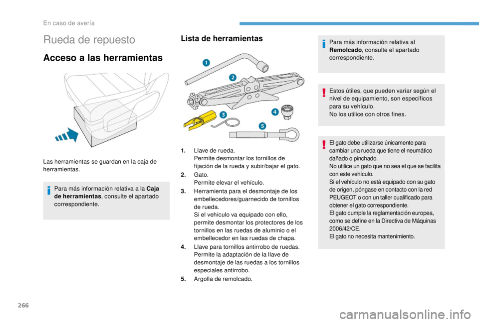 PEUGEOT EXPERT 2018 Manual del propietario (in Spanish) 266
Rueda de repuesto
Acceso a las herramientas
Para más información relativa a la Caja
de herramientas, consulte el apartado
correspondiente.
Lista de herramientasPara más información relativa PEUGEOT EXPERT 2018 Manual del propietario (in Spanish) 266
Rueda de repuesto
Acceso a las herramientas
Para más información relativa a la Caja
de herramientas, consulte el apartado
correspondiente.
Lista de herramientasPara más información relativa
