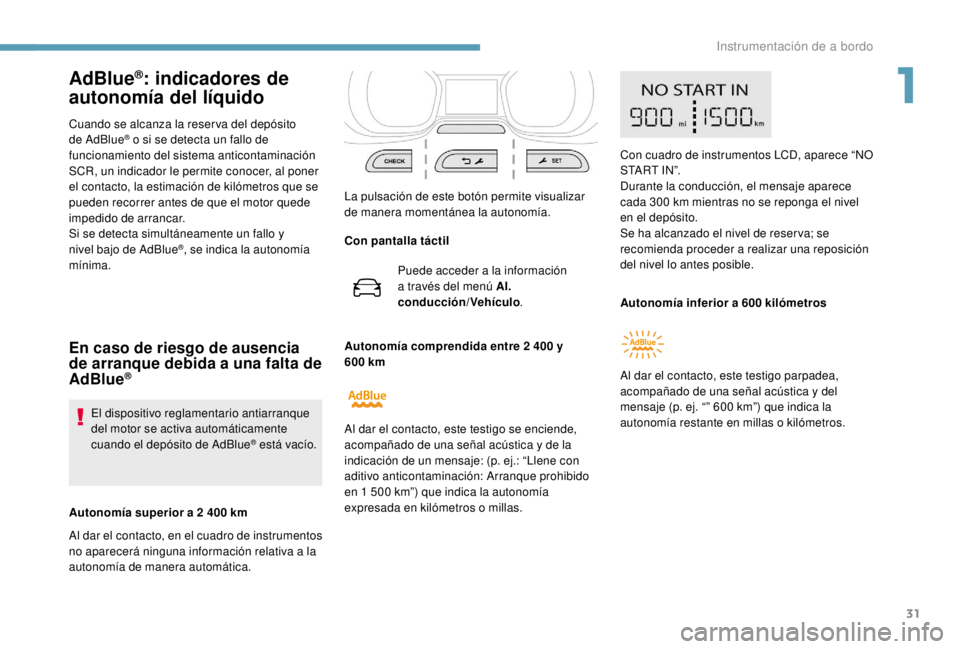 PEUGEOT EXPERT 2018 Manual del propietario (in Spanish) 31
AdBlue®: indicadores de
autonomía del líquido
Cuando se alcanza la reser va del depósito
de AdBlue® o si se detecta un fallo de
funcionamiento del sistema anticontaminación
SCR, un indica PEUGEOT EXPERT 2018 Manual del propietario (in Spanish) 31
AdBlue®: indicadores de
autonomía del líquido
Cuando se alcanza la reser va del depósito
de AdBlue® o si se detecta un fallo de
funcionamiento del sistema anticontaminación
SCR, un indica