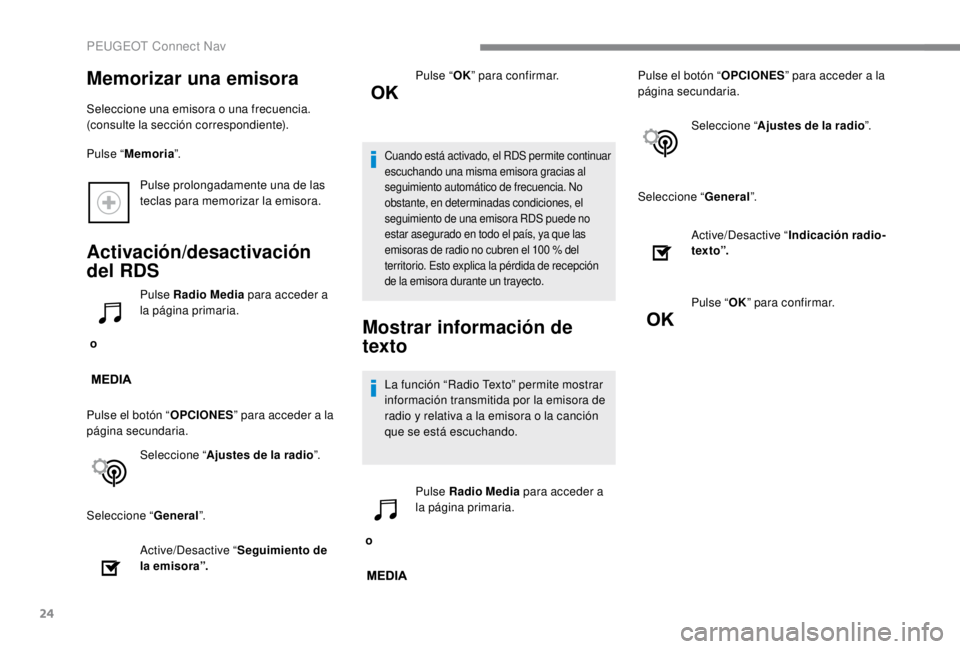 PEUGEOT EXPERT 2018 Manual del propietario (in Spanish) 24
Pulse prolongadamente una de las
teclas para memorizar la emisora.
Activación/desactivación
del RDS
o Pulse Radio Media
para acceder a
la página primaria.
Pulse el botón “ OPCIONES” pa PEUGEOT EXPERT 2018 Manual del propietario (in Spanish) 24
Pulse prolongadamente una de las
teclas para memorizar la emisora.
Activación/desactivación
del RDS
o Pulse Radio Media
para acceder a
la página primaria.
Pulse el botón “ OPCIONES” pa