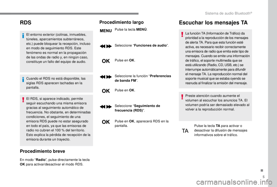 PEUGEOT EXPERT 2018 Manual del propietario (in Spanish) 5
RDS
El entorno exterior (colinas, inmuebles,
túneles, aparcamientos subterráneos,
etc.) puede bloquear la recepción, incluso
en modo de seguimiento RDS. Este
fenómeno es normal en la propaga PEUGEOT EXPERT 2018 Manual del propietario (in Spanish) 5
RDS
El entorno exterior (colinas, inmuebles,
túneles, aparcamientos subterráneos,
etc.) puede bloquear la recepción, incluso
en modo de seguimiento RDS. Este
fenómeno es normal en la propaga