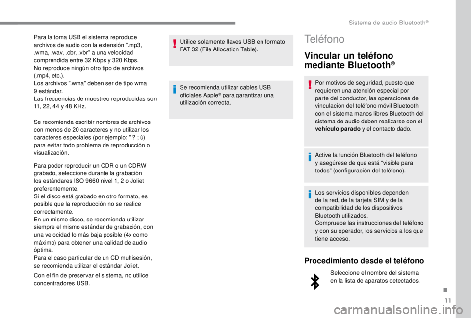 PEUGEOT EXPERT 2018 Manual del propietario (in Spanish) 11
Se recomienda escribir nombres de archivos
con menos de 20 caracteres y no utilizar los
caracteres especiales (por ejemplo: ” ? ; ù)
para evitar todo problema de reproducción o
visualizaci PEUGEOT EXPERT 2018 Manual del propietario (in Spanish) 11
Se recomienda escribir nombres de archivos
con menos de 20 caracteres y no utilizar los
caracteres especiales (por ejemplo: ” ? ; ù)
para evitar todo problema de reproducción o
visualizaci