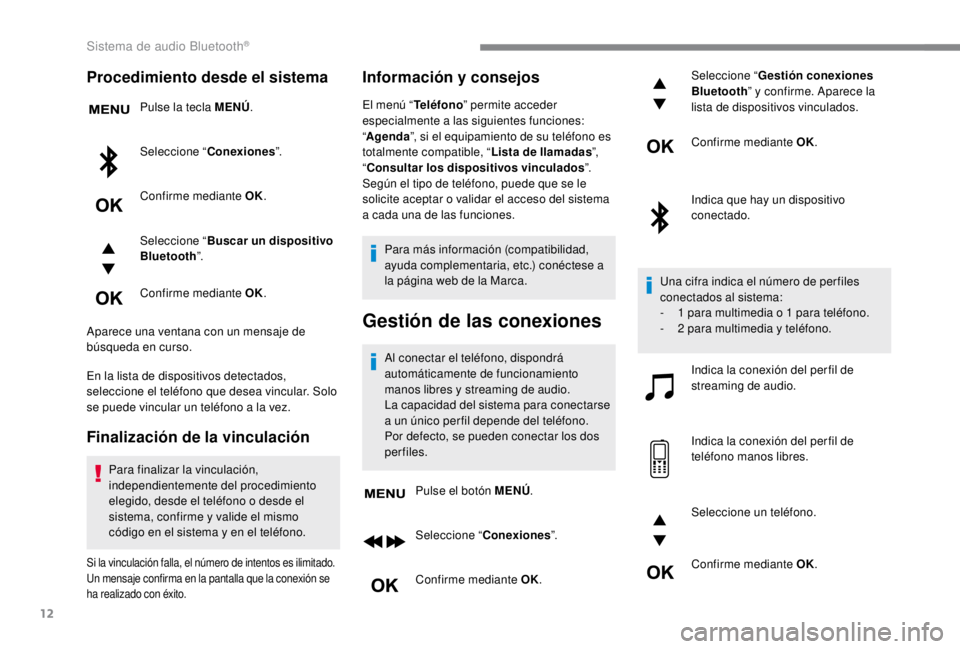 PEUGEOT EXPERT 2018 Manual del propietario (in Spanish) 12
Procedimiento desde el sistema
Pulse la tecla MENÚ.
Seleccione “ Conexiones ”.
Confirme mediante OK.
Seleccione “ Buscar un dispositivo
Bluetooth ”.
Confirme mediante OK.
Aparece una vent PEUGEOT EXPERT 2018 Manual del propietario (in Spanish) 12
Procedimiento desde el sistema
Pulse la tecla MENÚ.
Seleccione “ Conexiones ”.
Confirme mediante OK.
Seleccione “ Buscar un dispositivo
Bluetooth ”.
Confirme mediante OK.
Aparece una vent