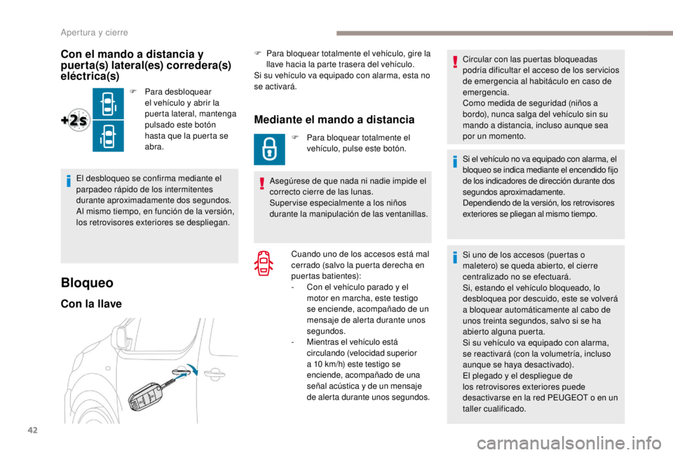 PEUGEOT EXPERT 2018 Manual del propietario (in Spanish) 42
Bloqueo
Con la llave
F Para bloquear totalmente el vehículo, gire la llave hacia la parte trasera del vehículo.
Si su vehículo va equipado con alarma, esta no
se activará.
Mediante el mando a PEUGEOT EXPERT 2018 Manual del propietario (in Spanish) 42
Bloqueo
Con la llave
F Para bloquear totalmente el vehículo, gire la llave hacia la parte trasera del vehículo.
Si su vehículo va equipado con alarma, esta no
se activará.
Mediante el mando a