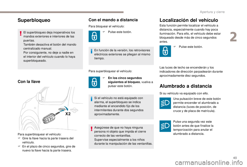 PEUGEOT EXPERT 2018 Manual del propietario (in Spanish) 43
Para superbloquear el vehículo:
F G ire la llave hacia la parte trasera del
vehículo.
F
E
n el plazo de cinco segundos, gire de
nuevo la llave hacia la parte trasera.
Con el mando a distanci PEUGEOT EXPERT 2018 Manual del propietario (in Spanish) 43
Para superbloquear el vehículo:
F G ire la llave hacia la parte trasera del
vehículo.
F
E
n el plazo de cinco segundos, gire de
nuevo la llave hacia la parte trasera.
Con el mando a distanci