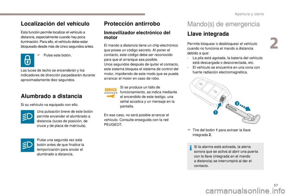 PEUGEOT EXPERT 2018 Manual del propietario (in Spanish) 57
Si se produce un fallo de
funcionamiento, se indica mediante
el encendido de este testigo, una
señal acústica y un mensaje en la
pantalla.
En ese caso, no será posible arrancar el
vehículo PEUGEOT EXPERT 2018 Manual del propietario (in Spanish) 57
Si se produce un fallo de
funcionamiento, se indica mediante
el encendido de este testigo, una
señal acústica y un mensaje en la
pantalla.
En ese caso, no será posible arrancar el
vehículo