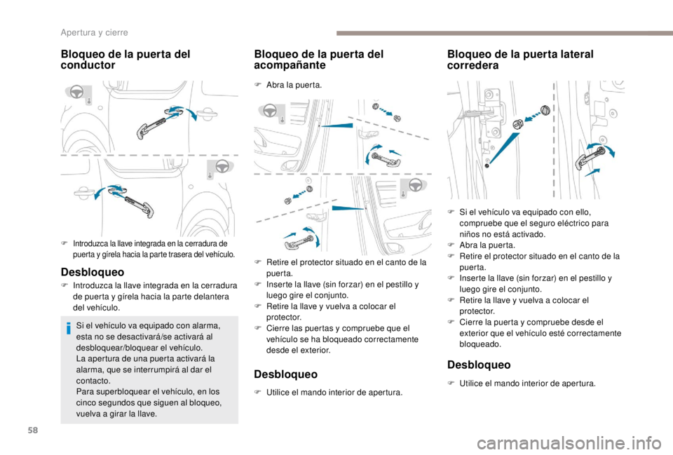 PEUGEOT EXPERT 2018 Manual del propietario (in Spanish) 58
Bloqueo de la puerta del
conductor
F Introduzca la llave integrada en la cerradura de puerta y gírela hacia la parte trasera del vehículo.
Desbloqueo
F Introduzca la llave integrada en la cerrad PEUGEOT EXPERT 2018 Manual del propietario (in Spanish) 58
Bloqueo de la puerta del
conductor
F Introduzca la llave integrada en la cerradura de puerta y gírela hacia la parte trasera del vehículo.
Desbloqueo
F Introduzca la llave integrada en la cerrad
