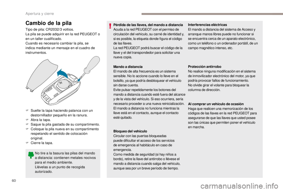 PEUGEOT EXPERT 2018 Manual del propietario (in Spanish) 60
Cambio de la pila
Tipo de pila: CR2032/3 voltios.
L a pila se puede adquirir en la red PEUGEOT o
en un taller cualificado.
Cuando es necesario cambiar la pila, se
indica mediante un mensaje en el PEUGEOT EXPERT 2018 Manual del propietario (in Spanish) 60
Cambio de la pila
Tipo de pila: CR2032/3 voltios.
L a pila se puede adquirir en la red PEUGEOT o
en un taller cualificado.
Cuando es necesario cambiar la pila, se
indica mediante un mensaje en el