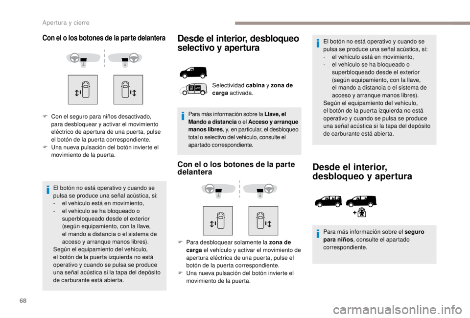 PEUGEOT EXPERT 2018 Manual del propietario (in Spanish) 68
Con el o los botones de la parte delantera
F Con el seguro para niños desactivado, para desbloquear y activar el movimiento
eléctrico de apertura de una puerta, pulse
el botón de la puerta cor PEUGEOT EXPERT 2018 Manual del propietario (in Spanish) 68
Con el o los botones de la parte delantera
F Con el seguro para niños desactivado, para desbloquear y activar el movimiento
eléctrico de apertura de una puerta, pulse
el botón de la puerta cor