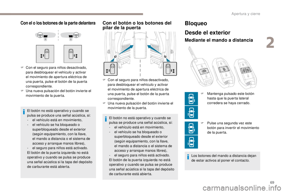 PEUGEOT EXPERT 2018 Manual del propietario (in Spanish) 69
Con el o los botones de la parte delantera
El botón no está operativo y cuando se
pulsa se produce una señal acústica, si:
-
e
l vehículo está en movimiento,
-
e
l vehículo se ha bloqu PEUGEOT EXPERT 2018 Manual del propietario (in Spanish) 69
Con el o los botones de la parte delantera
El botón no está operativo y cuando se
pulsa se produce una señal acústica, si:
-
e
l vehículo está en movimiento,
-
e
l vehículo se ha bloqu
