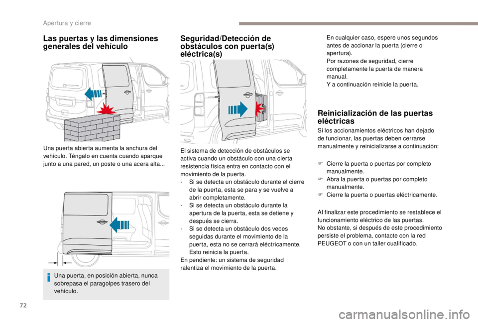 PEUGEOT EXPERT 2018 Manual del propietario (in Spanish) 72
Las puertas y las dimensiones
generales del vehículo
Una puerta abierta aumenta la anchura del
vehículo. Téngalo en cuenta cuando aparque
junto a una pared, un poste o una acera alta...Una pu PEUGEOT EXPERT 2018 Manual del propietario (in Spanish) 72
Las puertas y las dimensiones
generales del vehículo
Una puerta abierta aumenta la anchura del
vehículo. Téngalo en cuenta cuando aparque
junto a una pared, un poste o una acera alta...Una pu
