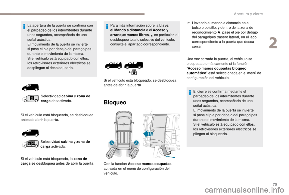 PEUGEOT EXPERT 2018 Manual del propietario (in Spanish) 75
La apertura de la puerta se confirma con
el parpadeo de los intermitentes durante
unos segundos, acompañado de una
señal acústica.
El movimiento de la puerta se invierte
si pasa el pie por d PEUGEOT EXPERT 2018 Manual del propietario (in Spanish) 75
La apertura de la puerta se confirma con
el parpadeo de los intermitentes durante
unos segundos, acompañado de una
señal acústica.
El movimiento de la puerta se invierte
si pasa el pie por d