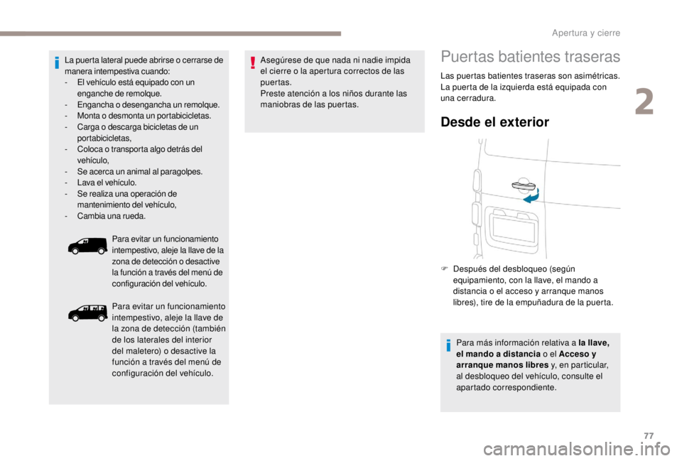 PEUGEOT EXPERT 2018 Manual del propietario (in Spanish) 77
La puerta lateral puede abrirse o cerrarse de
manera intempestiva cuando:
-
E
l vehículo está equipado con un
enganche de remolque.
-
E
ngancha o desengancha un remolque.
-
M
onta o des PEUGEOT EXPERT 2018 Manual del propietario (in Spanish) 77
La puerta lateral puede abrirse o cerrarse de
manera intempestiva cuando:
-
E
l vehículo está equipado con un
enganche de remolque.
-
E
ngancha o desengancha un remolque.
-
M
onta o des