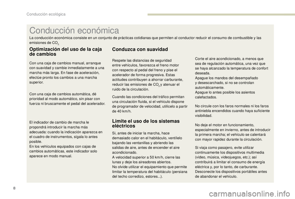 PEUGEOT EXPERT 2018 Manual del propietario (in Spanish) 8
Si viaja como pasajero, evite utilizar
continuamente los dispositivos multimedia
(vídeo, música, videojuegos, etc.); así
contribuirá a limitar el consumo de energía
eléctrica y, por lo tan PEUGEOT EXPERT 2018 Manual del propietario (in Spanish) 8
Si viaja como pasajero, evite utilizar
continuamente los dispositivos multimedia
(vídeo, música, videojuegos, etc.); así
contribuirá a limitar el consumo de energía
eléctrica y, por lo tan