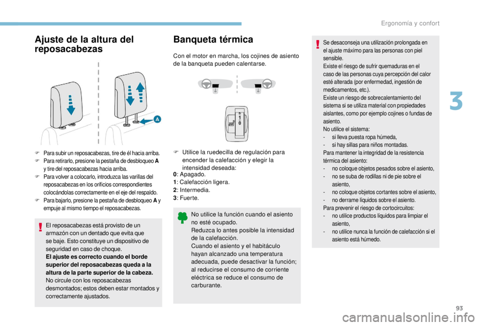 PEUGEOT EXPERT 2018  Manual del propietario (in Spanish) 93
Ajuste de la altura del 
reposacabezas
El reposacabezas está provisto de un 
armazón con un dentado que evita que 
se baje. Esto constituye un dispositivo de 
seguridad en caso de choque.
El ajus
